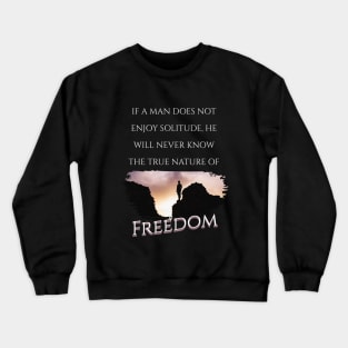 Freedom of Solitude in Nature Crewneck Sweatshirt